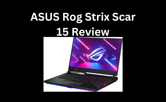 ASUS Rog Strix Scar 15 Review