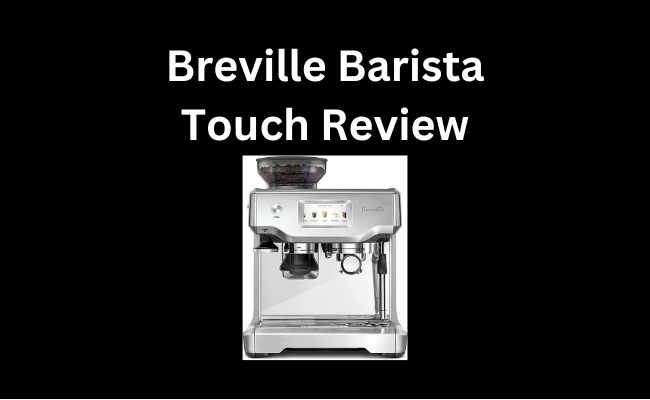 Breville Barista Touch Review