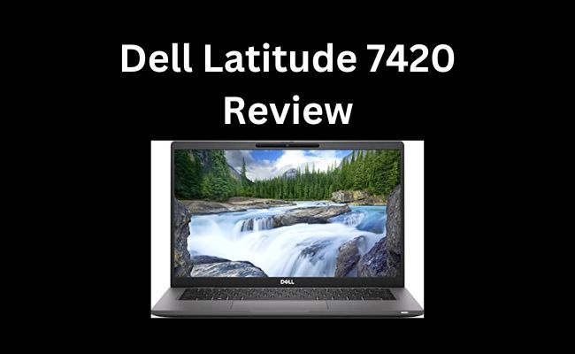 Dell Latitude 7420 Review