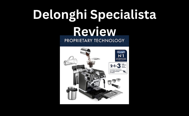 Delonghi Specialista Review
