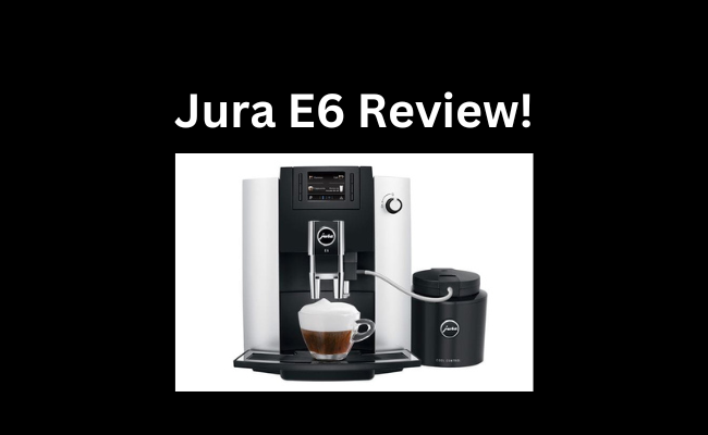 Jura E6 Review