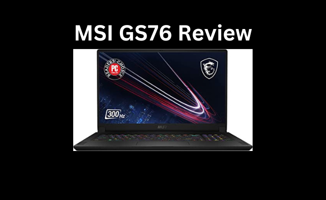 MSI GS76 Review