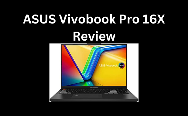 ASUS Vivobook Pro 16X Review