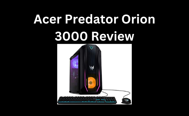 Acer Predator Orion 3000 Review