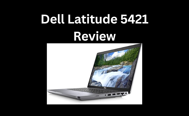 Dell Latitude 5421 Review