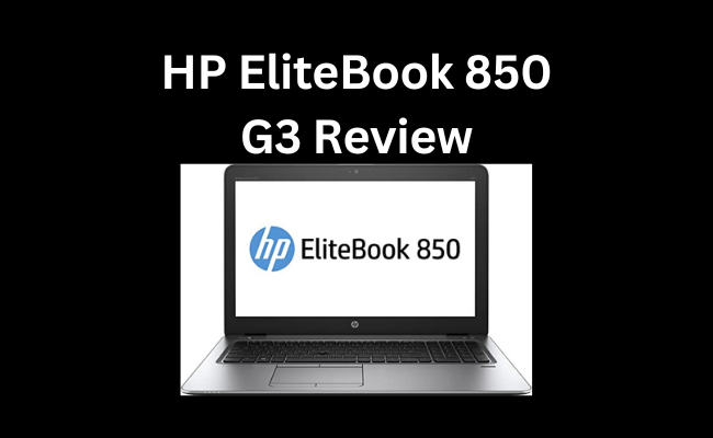 HP EliteBook 850 G3 Review
