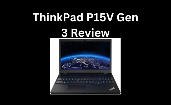 ThinkPad P15V Gen 3 Review
