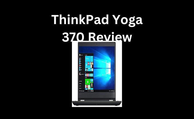 ThinkPad Yoga 370 Review