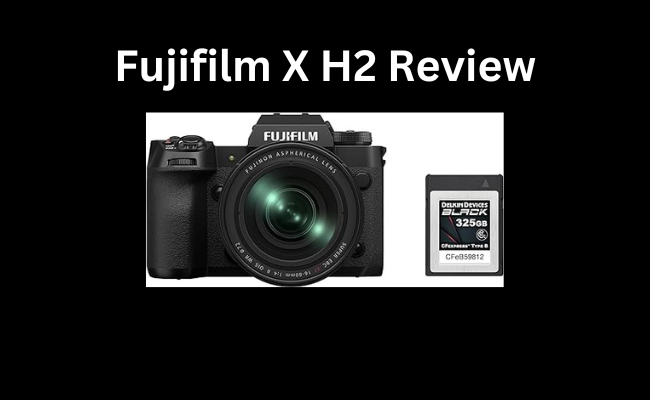 Fujifilm X H2 Review